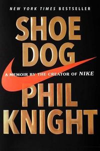 Cover image for Shoe Dog: A Memoir by the Creator of Nike