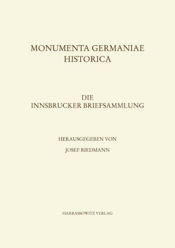 Die Innsbrucker Briefsammlung: Eine Neue Quelle Zur Geschichte Kaiser Friedrichs II. Und Konig Konrads IV