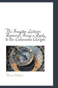 Cover image for The Bampton Lecturer Reproved; Being a Reply to the Calunnious Charges