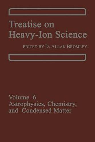 Cover image for Treatise on Heavy-Ion Science: Volume 6: Astrophysics, Chemistry, and Condensed Matter