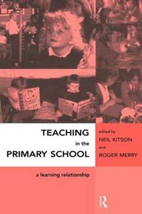 Cover image for Teaching in the Primary School: A Learning Relationship