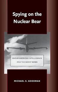 Cover image for Spying on the Nuclear Bear: Anglo-American Intelligence and the Soviet Bomb