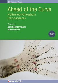 Cover image for Ahead of the Curve: Volume 2: Hidden breakthroughs in the biosciences