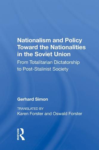 Cover image for Nationalism and Policy Toward the Nationalities in the Soviet Union: From Totalitarian Dictatorship to Post-Stalinist Society