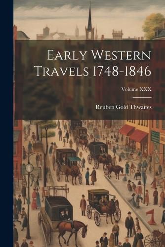 Cover image for Early Western Travels 1748-1846; Volume XXX