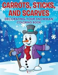 Cover image for Carrots, Sticks, and Scarves: Decorating Your Snowman Coloring Book