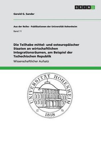 Cover image for Die Teilhabe mittel- und osteuropaischer Staaten an wirtschaftlichen Integrationsraumen, am Beispiel der Tschechischen Republik