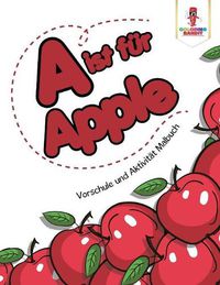 Cover image for A ist fur Apple: Vorschule und Aktivitat Malbuch