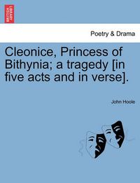 Cover image for Cleonice, Princess of Bithynia; A Tragedy [In Five Acts and in Verse].