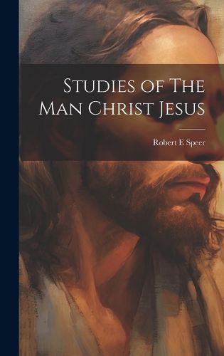 Cover image for Studies of The Man Christ Jesus