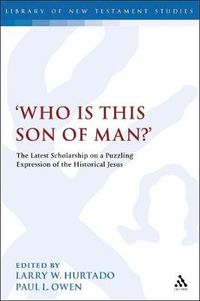 Cover image for Who is this son of man?': The Latest Scholarship on a Puzzling Expression of the Historical Jesus