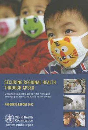 Cover image for Securing regional health through APSED: building sustainable capacity for managing emerging diseases and public health events