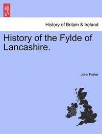 Cover image for History of the Fylde of Lancashire.