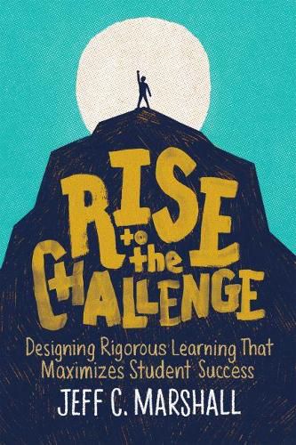 Rise to the Challenge: Designing Rigorous Learning That Maximizes Student Success