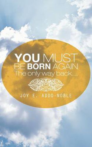 Cover image for You Must Be Born Again: The Only Way Back....