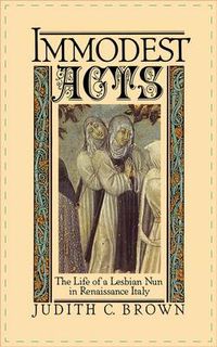 Cover image for Immodest Acts: The Life of a Lesbian Nun in Renaissance Italy