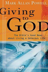 Cover image for Giving to God: The Bible's Good News About Living a Generous Life