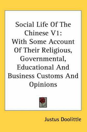 Cover image for Social Life of the Chinese V1: With Some Account of Their Religious, Governmental, Educational and Business Customs and Opinions