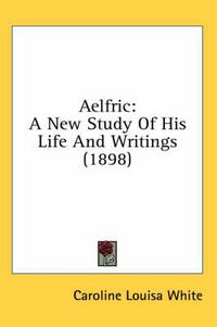 Cover image for Aelfric: A New Study of His Life and Writings (1898)