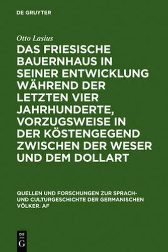 Das friesische Bauernhaus in seiner Entwicklung wahrend der letzten vier Jahrhunderte, vorzugsweise in der Kustengegend zwischen der Weser und dem Dollart