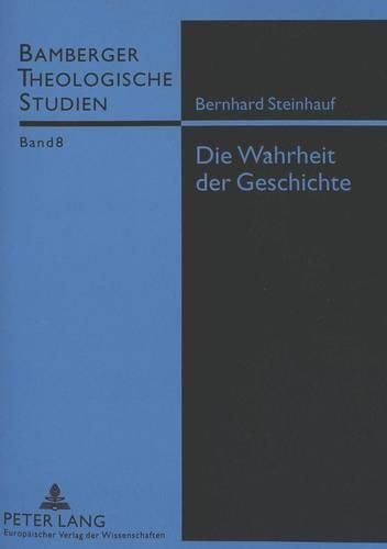 Cover image for Die Wahrheit Der Geschichte: Zum Status Katholischer Kirchengeschichtsschreibung Am Vorabend Des Modernismus