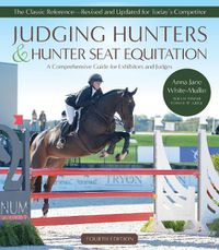 Cover image for Judging Hunters and Hunter Seat Equitation: A Comprehensive Guide for Exhibitors and Judges - Fourth Edition