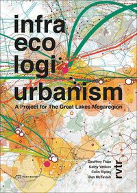 Cover image for Infra Eco Logi Urbanism - A Project for the Great Lakes Megaregion