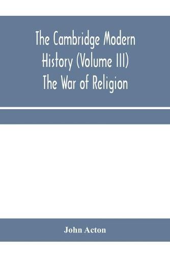 Cover image for The Cambridge modern history (Volume III) The War of Religion