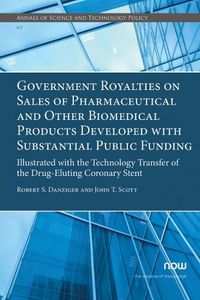 Cover image for Government Royalties on Sales of Pharmaceutical and Other Biomedical Products Developed with Substantial Public Funding: Illustrated with the Technology Transfer of the Drug-Eluting Coronary Stent