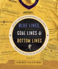 Cover image for Blue Lines, Goal Lines & Bottom Lines: Hockey Contracts and Historical Documents from the Collection of Allan Stitt