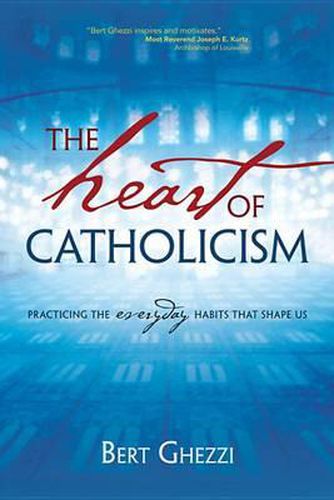 Cover image for The Heart of Catholicism: Practicing the Everyday Habits That Shape Us