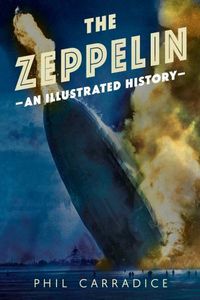 Cover image for The Zeppelin: An Illustrated History