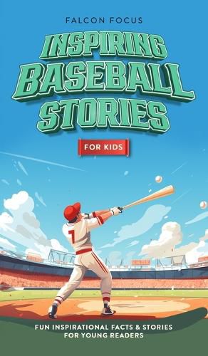 Cover image for Inspiring Baseball Stories For Kids - Fun, Inspirational Facts & Stories For Young Readers