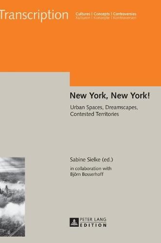 Cover image for New York, New York!: Urban Spaces, Dreamscapes, Contested Territories