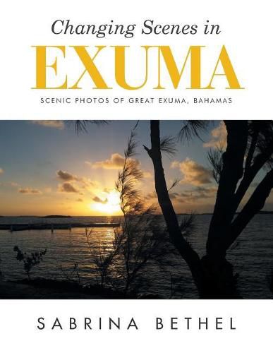 Cover image for Changing Scenes in Exuma: Scenic Photos of Great Exuma, Bahamas