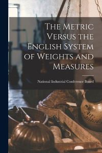 Cover image for The Metric Versus the English System of Weights and Measures