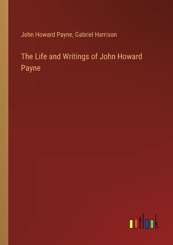 Cover image for The Life and Writings of John Howard Payne