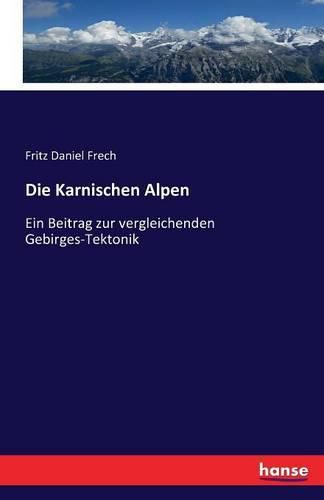 Cover image for Die Karnischen Alpen: Ein Beitrag zur vergleichenden Gebirges-Tektonik