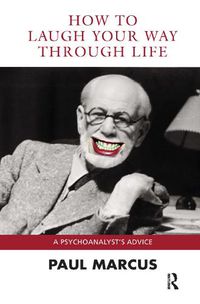 Cover image for How to Laugh Your Way Through Life: A Psychoanalyst's Advice