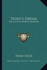 Cover image for Teddy's Dream: Or a Little Sweep's Mission