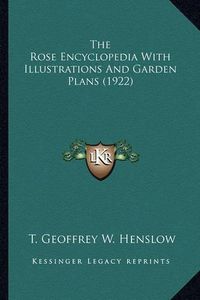 Cover image for The Rose Encyclopedia with Illustrations and Garden Plans (1the Rose Encyclopedia with Illustrations and Garden Plans (1922) 922)