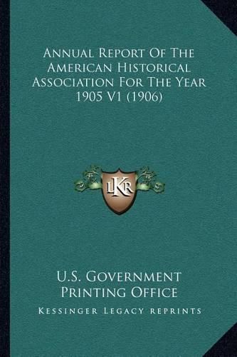 Cover image for Annual Report of the American Historical Association for the Year 1905 V1 (1906)