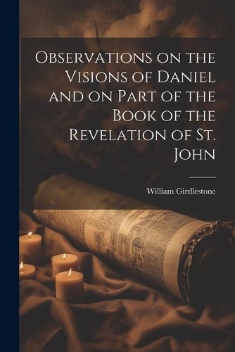 Cover image for Observations on the Visions of Daniel and on Part of the Book of the Revelation of St. John