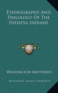 Cover image for Ethnography and Philology of the Hidatsa Indians