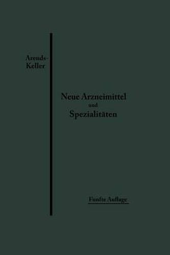 Cover image for Neue Arzneimittel Und Pharmazeutische Spezialitaten: Einschliesslich Der Neuen Drogen, Organ- Und Serumpraparate, Mit Zahlreichen Vorschriften Zu Ersatzmitteln Und Einer Erklarung Der Gebrauchlichsten Medizinischen Kunstausdrucke