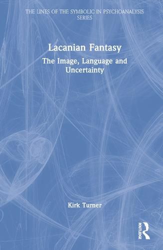 Cover image for Lacanian Fantasy: The Image, Language and Uncertainty