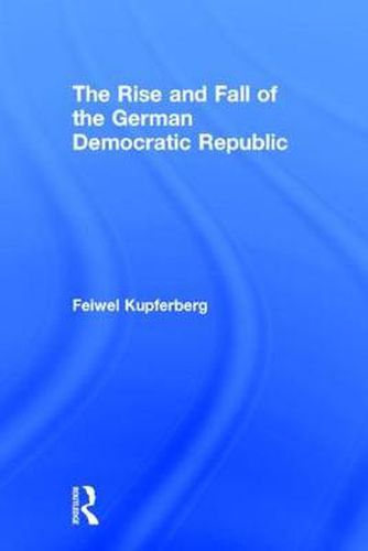 Cover image for The Rise and Fall of the German Democratic Republic