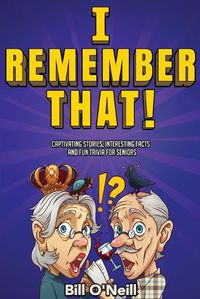 Cover image for I Remember That!: Captivating Stories, Interesting Facts and Fun Trivia for Seniors