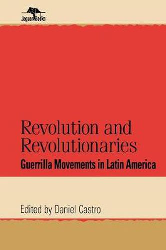 Cover image for Revolution and Revolutionaries: Guerrilla Movements in Latin America