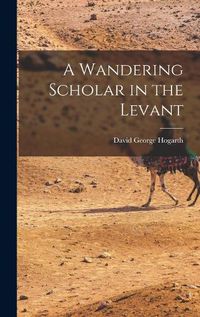 Cover image for A Wandering Scholar in the Levant